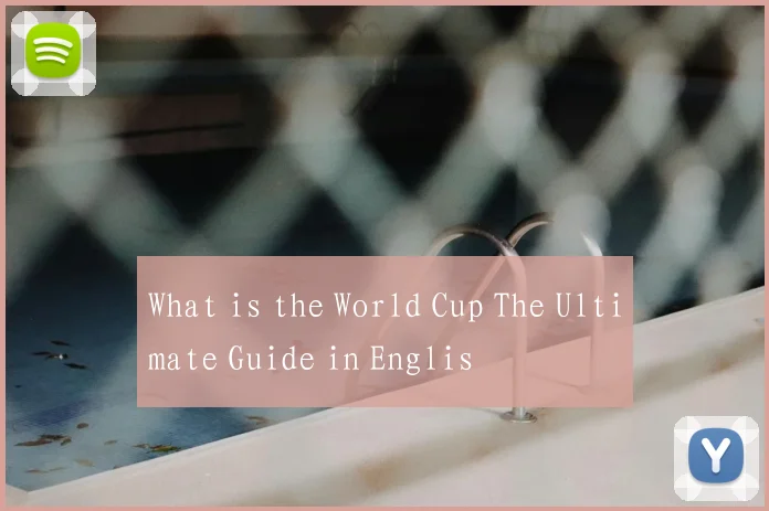 What is the World Cup The Ultimate Guide in Englis